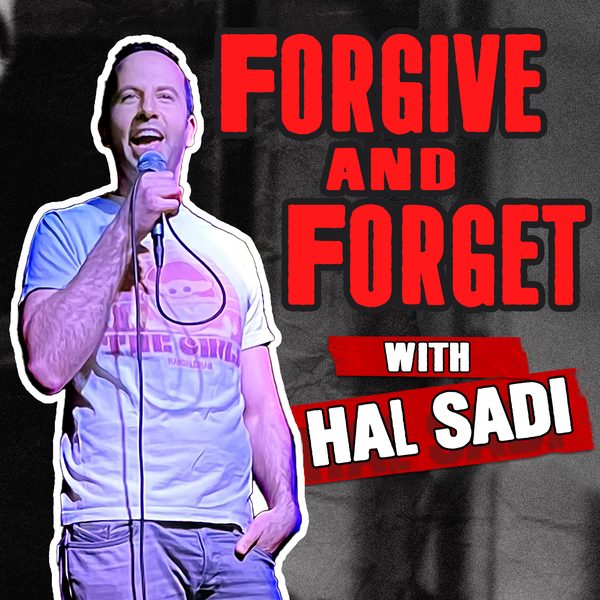 Forgive and Forget with Hal Sadi podcast cover